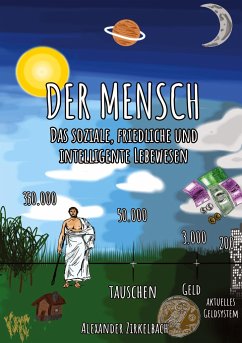 Der Mensch - Das soziale, friedliche und intelligente Lebewesen. - Zirkelbach, Alexander