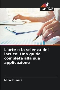 L'arte e la scienza del lattice: Una guida completa alla sua applicazione - Kumari, Mina