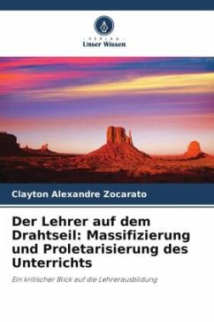 Der Lehrer auf dem Drahtseil: Massifizierung und Proletarisierung des Unterrichts - Zocarato, Clayton Alexandre