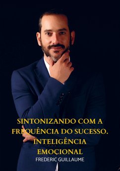 Sintonizando com a Frequência do Sucesso. Inteligência emocional - frederic guillaume