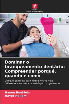 Dominar o branqueamento dentário: Compreender porquê, quando e como - Boukhris, Hanen;Hajjami, Hayet