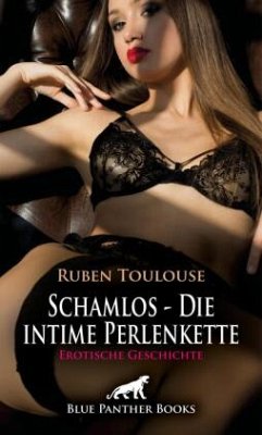 Schamlos - Die intime Perlenkette   Erotische Geschichte + 4 weitere Geschichten - Toulouse, Ruben