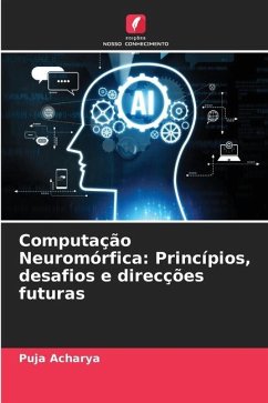 Computação Neuromórfica: Princípios, desafios e direcções futuras - Acharya, Puja