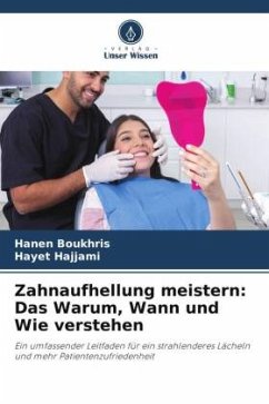 Zahnaufhellung meistern: Das Warum, Wann und Wie verstehen - Boukhris, Hanen;Hajjami, Hayet