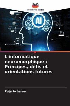 L'informatique neuromorphique : Principes, défis et orientations futures - Acharya, Puja