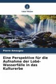 Eine Perspektive für die Aufnahme der Lobé-Wasserfälle in das Kulturerbe