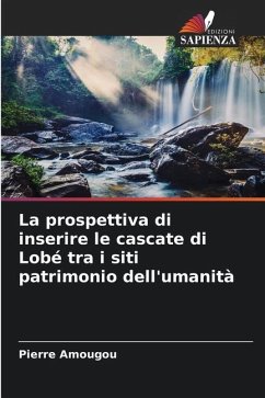 La prospettiva di inserire le cascate di Lobé tra i siti patrimonio dell'umanità - Amougou, Pierre