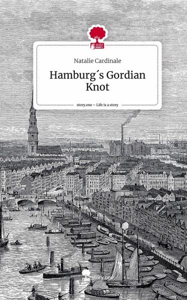 Hamburg´s Gordian Knot. Life is a Story - story.one Hamburg´s Gordian Knot. Life is a Story - story.one