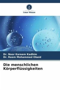 Die menschlichen Körperflüssigkeiten - Kadhim, DR. Noor Kareem;Obaid, Dr. Reem Mohammed