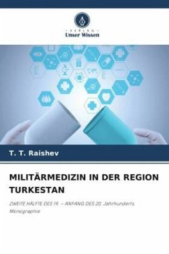 MILITÄRMEDIZIN IN DER REGION TURKESTAN - Raishev, T. T.