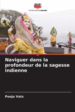 Naviguer dans la profondeur de la sagesse indienne - Vats, Pooja