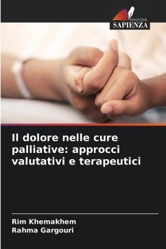 Il dolore nelle cure palliative: approcci valutativi e terapeutici - Khemakhem, Rim;GARGOURI, Rahma