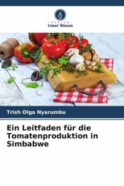 Ein Leitfaden für die Tomatenproduktion in Simbabwe - Nyarumbu, Trish Olga