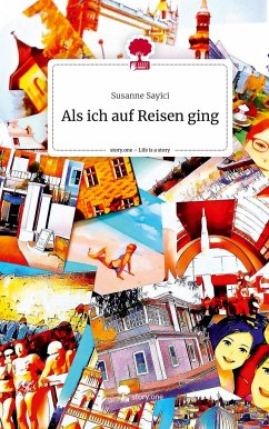 Als ich auf Reisen ging. Life is a Story - story.one - Sayici, Susanne