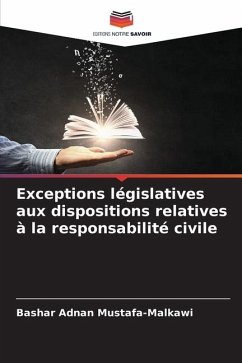 Exceptions législatives aux dispositions relatives à la responsabilité civile - Mustafa-Malkawi, Bashar Adnan