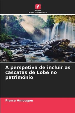 A perspetiva de incluir as cascatas de Lobé no património - Amougou, Pierre