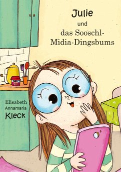 Julie und das Sooschl-Midia-Dingsbums - Kleck, Elisabeth Annamaria