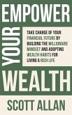 Empower Your Wealth: Take Charge of Your Financial Future by Building the Millionaire Mindset and Adopting Wealth Habits for Living a Rich Life (Pathways to Mastery Series, #12) (eBook, ePUB)