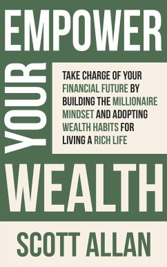 Empower Your Wealth: Take Charge of Your Financial Future by Building the Millionaire Mindset and Adopting Wealth Habits for Living a Rich Life (Pathways to Mastery Series, #12) (eBook, ePUB) - Allan, Scott