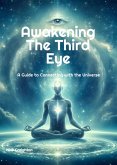 Awakening the Third Eye: A Guide to Connecting with the Universe (eBook, ePUB)