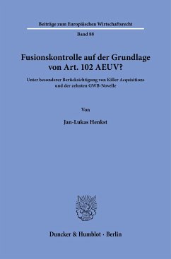 Fusionskontrolle auf der Grundlage von Art. 102 AEUV? - Henkst, Jan-Lukas