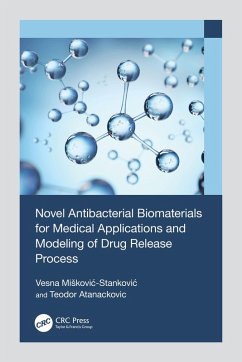 Novel Antibacterial Biomaterials for Medical Applications and Modeling of Drug Release Process (eBook, ePUB) - Miskovic-Stankovic, Vesna; Atanackovic, Teodor