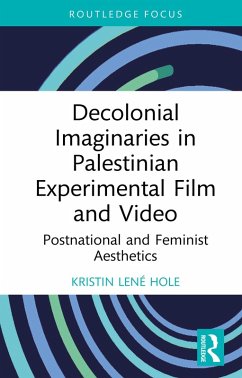 Decolonial Imaginaries in Palestinian Experimental Film and Video (eBook, ePUB) - Hole, Kristin Lené