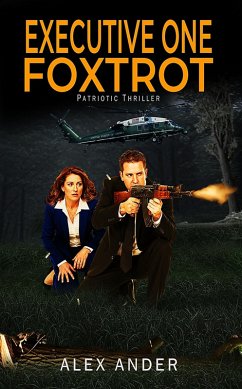 Executive One Foxtrot (Patriotic Action Thriller Books - Short Reads Fiction, #1) (eBook, ePUB) - Ander, Alex