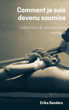 Comment je suis devenu soumise (Collection de domination érotique, #10) (eBook, ePUB) - Sanders, Erika