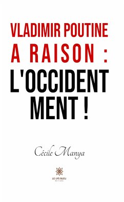 Vladimir Poutine a raison : l’Occident ment ! (eBook, ePUB) - Manya, Cécile