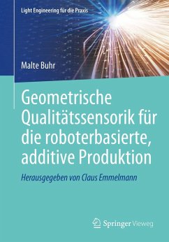 Geometrische Qualitätssensorik für die roboterbasierte, additive Produktion - Buhr, Malte
