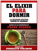 El Elixir Para Dormir - Basado En Las Enseñanzas De Frank Suarez (eBook, ePUB)
