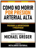 Como No Morir Por Presion Arterial Alta - Basado En Las Enseñanzas De Michael Greger (eBook, ePUB)