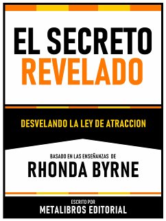 El Secreto Revelado - Basado En Las Enseñanzas De Rhonda Byrne (eBook, ePUB) - Metalibros Editorial