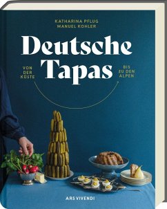 Deutsche Tapas - Von der Küste bis zu den Alpen - Pflug, Katharina; Kohler, Manuel