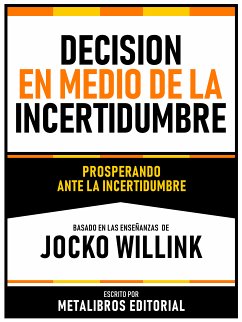 Decision En Medio De La Incertidumbre - Basado En Las Enseñanzas De Jocko Willink (eBook, ePUB) - Metalibros Editorial