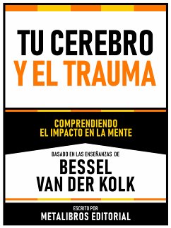 Tu Cerebro Y El Trauma - Basado En Las Enseñanzas De Bessel Van Der Kolk (eBook, ePUB) - Metalibros Editorial