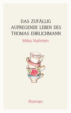 Das zufällig aufregende Leben des Thomas Ehrlichmann - Nahrten, Mika