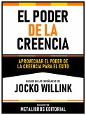 El Poder De La Creencia - Basado En Las Enseñanzas De Jocko Willink (eBook, ePUB)