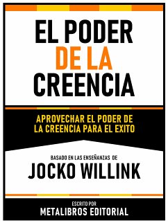 El Poder De La Creencia - Basado En Las Enseñanzas De Jocko Willink (eBook, ePUB) - Metalibros Editorial