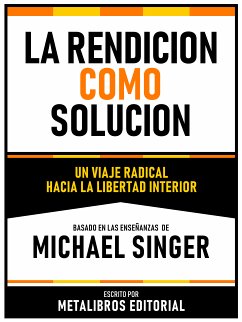 La Rendicion Como Solucion - Basado En Las Enseñanzas De Michael Singer (eBook, ePUB) - Metalibros Editorial