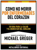 Como No Morir Por Enfermedades Del Corazon - Basado En Las Enseñanzas De Michael Greger (eBook, ePUB)
