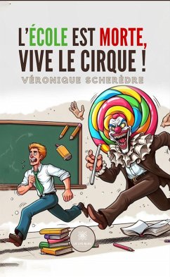 L'école est morte, vive le cirque ! (eBook, ePUB) - Scherèdre, Véronique