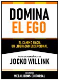 Domina El Ego - Basado En Las Enseñanzas De Jocko Willink (eBook, ePUB)