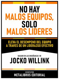 No Hay Malos Equipos, Solo Malos Lideres - Basado En Las Enseñanzas De Jocko Willink (eBook, ePUB) - Metalibros Editorial