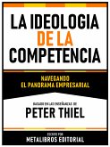 La Ideologia De La Competencia - Basado En Las Enseñanzas De Peter Thiel (eBook, ePUB)