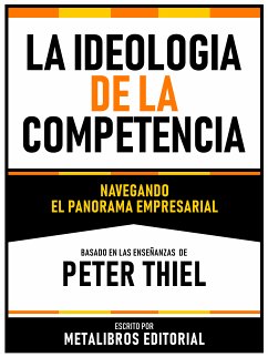 La Ideologia De La Competencia - Basado En Las Enseñanzas De Peter Thiel (eBook, ePUB) - Metalibros Editorial