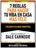 7 Reglas Para Hacer Tu Vida En Casa Mas Feliz - Basado En Las Enseñanzas De Dale Carnegie (eBook, ePUB)