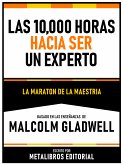 Las 10,000 Horas Hacia Ser Un Experto - Basado En Las Enseñanzas De Malcolm Gladwell (eBook, ePUB)