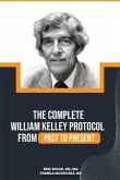 The Complete William Kelley Protocol (eBook, ePUB)